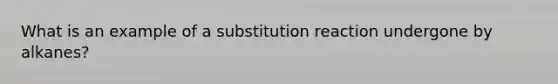 What is an example of a substitution reaction undergone by alkanes?