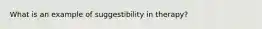 What is an example of suggestibility in therapy?