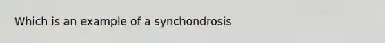 Which is an example of a synchondrosis