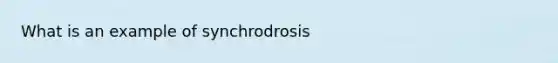 What is an example of synchrodrosis