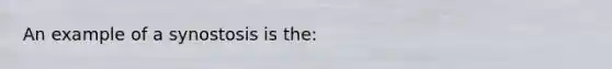 An example of a synostosis is the: