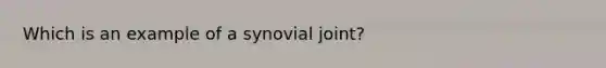 Which is an example of a synovial joint?