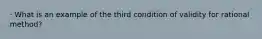 · What is an example of the third condition of validity for rational method?