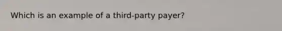 Which is an example of a third-party payer?