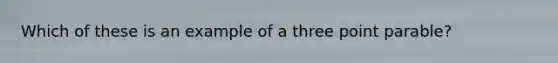 Which of these is an example of a three point parable?