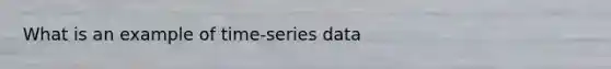 What is an example of time-series data