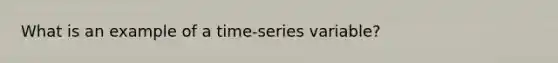 What is an example of a time-series variable?