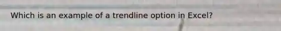 Which is an example of a trendline option in Excel?