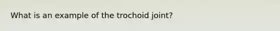 What is an example of the trochoid joint?