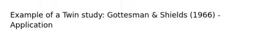 Example of a Twin study: Gottesman & Shields (1966) - Application