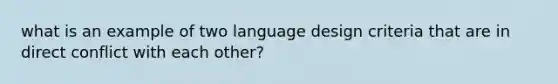 what is an example of two language design criteria that are in direct conflict with each other?