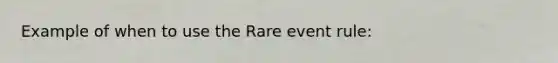 Example of when to use the Rare event rule: