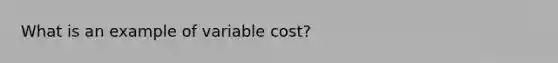 What is an example of variable cost?