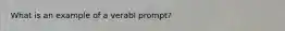 What is an example of a verabl prompt?