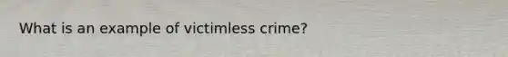 What is an example of victimless crime?