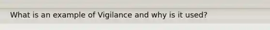 What is an example of Vigilance and why is it used?