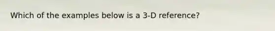 Which of the examples below is a 3-D reference?