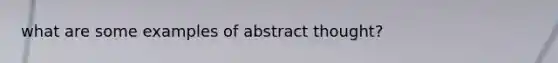 what are some examples of abstract thought?