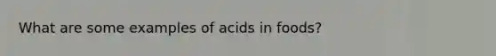 What are some examples of acids in foods?