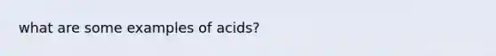 what are some examples of acids?