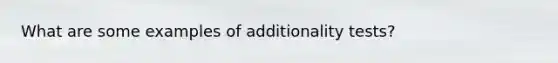 What are some examples of additionality tests?