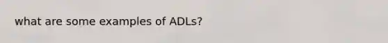 what are some examples of ADLs?