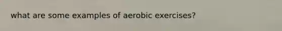 what are some examples of aerobic exercises?