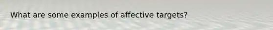 What are some examples of affective targets?