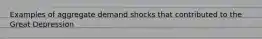 Examples of aggregate demand shocks that contributed to the Great Depression
