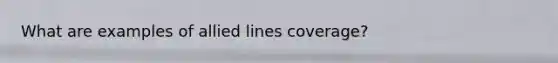 What are examples of allied lines coverage?