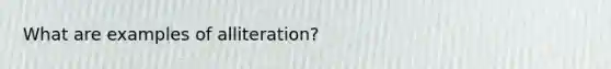 What are examples of alliteration?