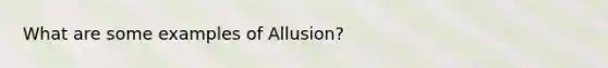 What are some examples of Allusion?