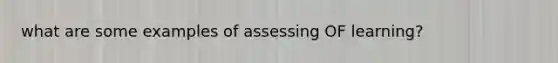 what are some examples of assessing OF learning?