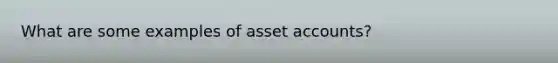 What are some examples of asset accounts?