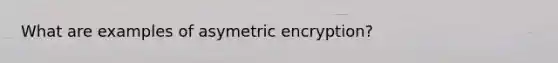 What are examples of asymetric encryption?