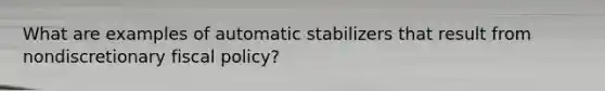 What are examples of automatic stabilizers that result from nondiscretionary fiscal policy?