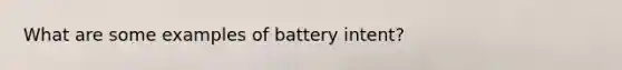 What are some examples of battery intent?