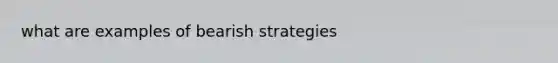 what are examples of bearish strategies