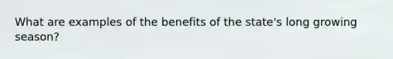 What are examples of the benefits of the state's long growing season?