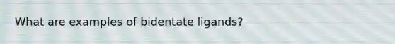 What are examples of bidentate ligands?