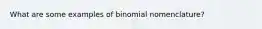 What are some examples of binomial nomenclature?