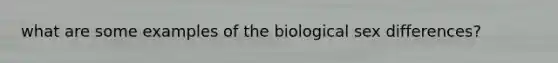 what are some examples of the biological sex differences?