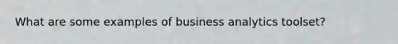 What are some examples of business analytics toolset?