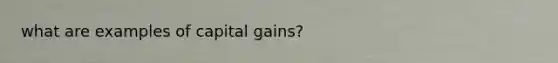 what are examples of capital gains?