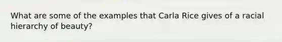 What are some of the examples that Carla Rice gives of a racial hierarchy of beauty?