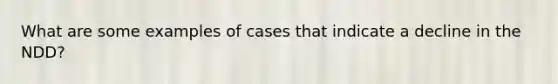 What are some examples of cases that indicate a decline in the NDD?