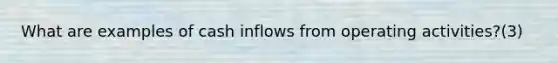 What are examples of cash inflows from operating activities?(3)