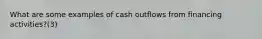 What are some examples of cash outflows from financing activities?(3)