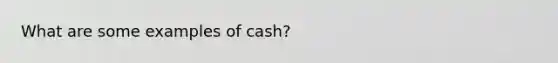 What are some examples of cash?