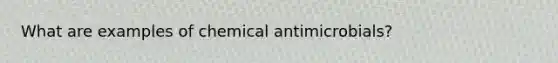 What are examples of chemical antimicrobials?